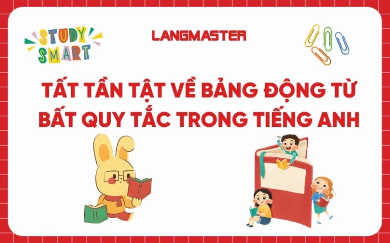 Động từ bất quy tắc là gì? Tổng hợp đầy đủ và chi tiết nhất 2026
