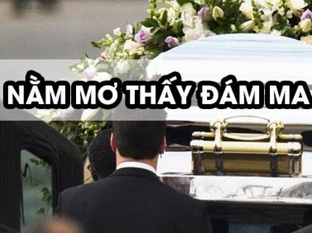 Mơ thấy đi đám ma: Điềm báo tốt hay xấu, đánh con gì?