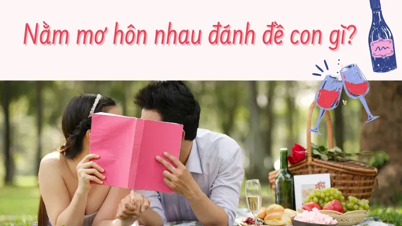 nằm mơ hôn nhau đánh đề con gì 6