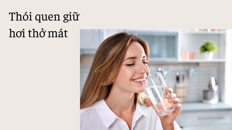Thói quen giúp hơi thở luôn dịu mát